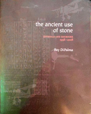 Ancient Use of Stone: Journals and Daybooks, 1998-2008, The Ancient Use of Stone: Journals and Daybooks, 1998-2008, The