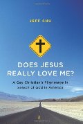 Does Jesus Really Love Me?: A Gay Christian's Pilgrimage in Search of God in America Does Jesus Really Love Me?: A Gay Christian's Pilgrimage in Search of God in America