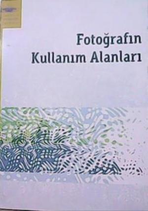 Anadolu Üniversitesi: Fotoğrafın Kullanım Alanları Anadolu Üniversitesi: Fotoğrafın Kullanım Alanları