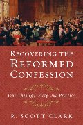Recovering the Reformed Confession - 230.42 CLA Recovering the Reformed Confession - 230.42 CLA