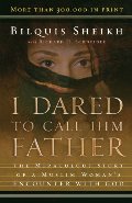 I Dared to Call Him Father: The Miraculous Story of a Muslim Woman's Encounter with God I Dared to Call Him Father: The Miraculous Story of a Muslim Woman's Encounter with God