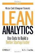 Lean Analytics: Use Data to Build a Better Startup Faster Lean Analytics: Use Data to Build a Better Startup Faster