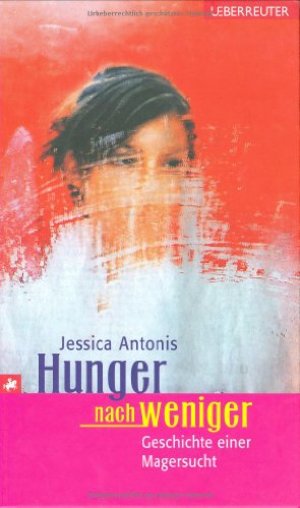 Hunger nach weniger: Roman einer Magersucht Hunger nach weniger: Roman einer Magersucht