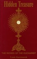 Hidden Treasure: The Riches of the Eucharist Hidden Treasure: The Riches of the Eucharist