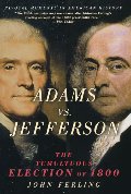 Adams vs. Jefferson: The Tumultuous Election of 1800 Adams vs. Jefferson: The Tumultuous Election of 1800