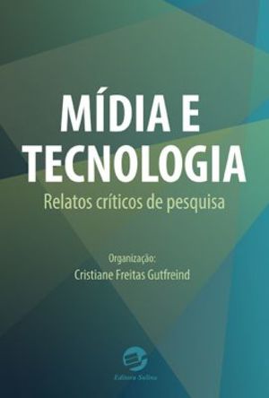 Mídia e Tecnologia: Relatos Críticos de Pesquisa Mídia e Tecnologia: Relatos Críticos de Pesquisa