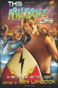 This Mutant Life: A Neo-Pulp Anthology (Volume 1) This Mutant Life: A Neo-Pulp Anthology (Volume 1)