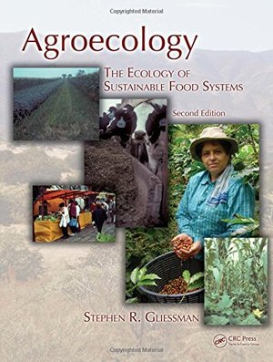 Agroecology: The Ecology of Sustainable Food Systems, Second Edition Agroecology: The Ecology of Sustainable Food Systems, Second Edition