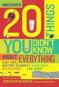 Discover's 20 Things You Didn't Know About Everything: Duct Tape, Airport Security, Your Body, Sex in Space...and More! Discover's 20 Things You Didn't Know About Everything: Duct Tape, Airport Security, Your Body, Sex in Space...and More!
