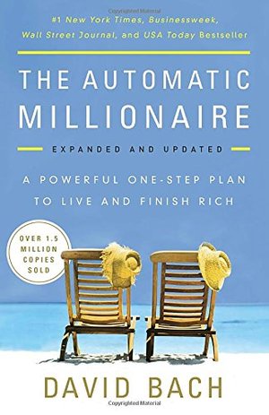 Automatic Millionaire, Expanded and Updated: A Powerful One-Step Plan to Live and Finish Rich, The Automatic Millionaire, Expanded and Updated: A Powerful One-Step Plan to Live and Finish Rich, The