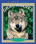 Gray Wolves (True Books: Animals) Gray Wolves (True Books: Animals)