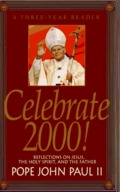 Celebrate 2000: A Three Year Reader : Reflections on Jesus, the Holy Spirit, and the Father Celebrate 2000: A Three Year Reader : Reflections on Jesus, the Holy Spirit, and the Father