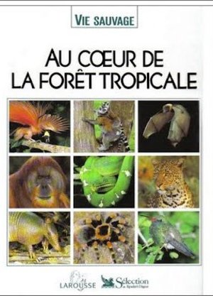 Au coeur de la forêt tropicale collection vie sauvage Au coeur de la forêt tropicale collection vie sauvage