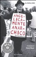 Angelicamente anarchico. Autobiografia Angelicamente anarchico. Autobiografia