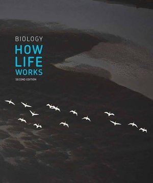 Biology: How Life Works Biology: How Life Works