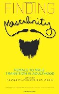 Finding Masculinity: Female to Male Transition in Adulthood Finding Masculinity: Female to Male Transition in Adulthood