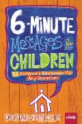 6-Minute Messages For Children: 52 Children's Devotions for Any Occasion 6-Minute Messages For Children: 52 Children's Devotions for Any Occasion