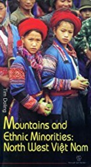 Mountains and Ethnic Minorities: North West Viet Nam Mountains and Ethnic Minorities: North West Viet Nam