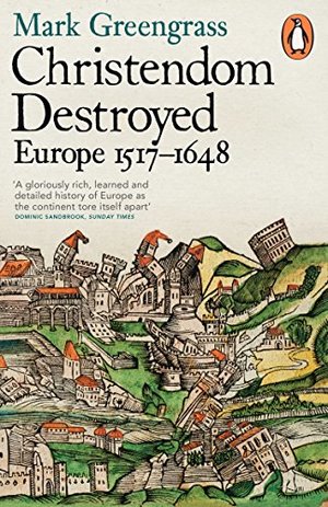 Christendom Destroyed: Europe 1517-1648 Christendom Destroyed: Europe 1517-1648