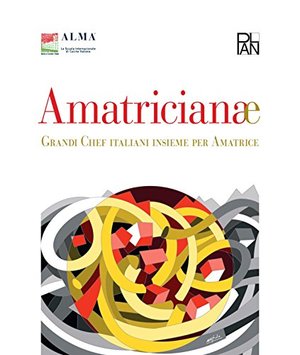 Amatricianae. Grandi chef italiani insieme per Amatrice Amatricianae. Grandi chef italiani insieme per Amatrice