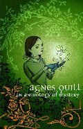 Agnes Quill: An Anthology of Mystery Agnes Quill: An Anthology of Mystery
