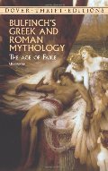 Bulfinch's Greek and Roman Mythology: The Age of Fable (Dover Thrift Editions) Bulfinch's Greek and Roman Mythology: The Age of Fable (Dover Thrift Editions)