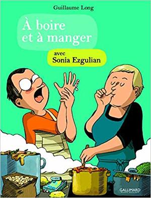 A Boire et A Manger, Tome 4 : avec Sonia Ezgulian A Boire et A Manger, Tome 4 : avec Sonia Ezgulian
