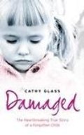 Damaged: The Heartbreaking True Story of a Forgotten Child Damaged: The Heartbreaking True Story of a Forgotten Child