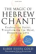 Magic of Hebrew Chant: Healing the Spirit, Transforming the Mind, Deepening Love (For People of All Faiths, All Backgrounds), The Magic of Hebrew Chant: Healing the Spirit, Transforming the Mind, Deepening Love (For People of All Faiths, All Backgrounds), The