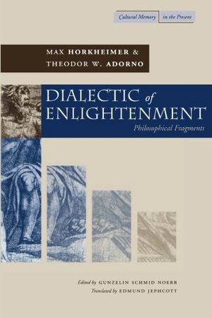 Dialectic of Enlightenment (Cultural Memory in the Present) (Cultural Memory in the Present Series) Dialectic of Enlightenment (Cultural Memory in the Present) (Cultural Memory in the Present Series)