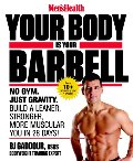 Men's Health Your Body is Your Barbell: No Gym. Just Gravity. Build a Leaner, Stronger, More Muscular You in 28 Days! Men's Health Your Body is Your Barbell: No Gym. Just Gravity. Build a Leaner, Stronger, More Muscular You in 28 Days!