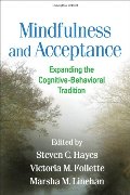 Mindfulness and Acceptance: Expanding the Cognitive-Behavioral Tradition Mindfulness and Acceptance: Expanding the Cognitive-Behavioral Tradition