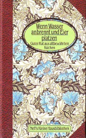 Wenn Wasser anbrennt und Eier platzen. Guter Rat aus altbewährten Küchen Wenn Wasser anbrennt und Eier platzen. Guter Rat aus altbewährten Küchen