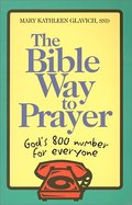 Bible Way to Prayer: God's 800 Number for Everyone, The Bible Way to Prayer: God's 800 Number for Everyone, The