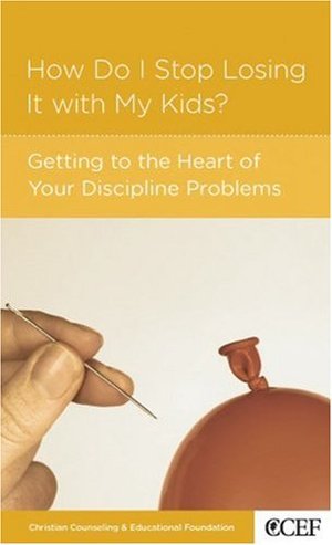 How Do I Stop Losing It with My Kids?: Getting to the Heart of Your Discipline Problems How Do I Stop Losing It with My Kids?: Getting to the Heart of Your Discipline Problems