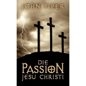 Die Passion Jesu Christi Die Passion Jesu Christi