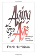 Aging Comes of Age: Older People Finding Themselves Aging Comes of Age: Older People Finding Themselves