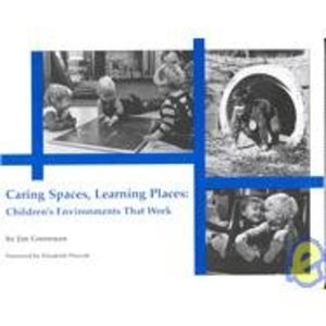 Caring Spaces, Learning Places Children's Environments That Work Caring Spaces, Learning Places Children's Environments That Work