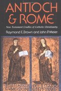 Antioch and Rome: New Testament Cradles of Catholic Christianity Antioch and Rome: New Testament Cradles of Catholic Christianity