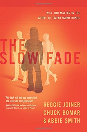 Slow Fade: Why You Matter In the Story of Twenty Somethings, The Slow Fade: Why You Matter In the Story of Twenty Somethings, The