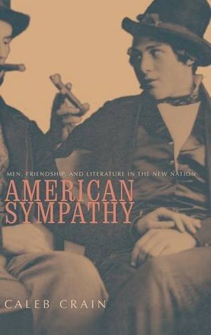 American Sympathy: Men, Friendship, and Literature in the New Nation American Sympathy: Men, Friendship, and Literature in the New Nation