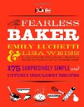 Fearless Baker: Scrumptious Cakes, Pies, Cobblers, Cookies, and Quick Breads that You Can Make to Impress Your Friends and Yourself, The Fearless Baker: Scrumptious Cakes, Pies, Cobblers, Cookies, and Quick Breads that You Can Make to Impress Your Friends and Yourself, The