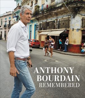 Anthony Bourdain Remembered Anthony Bourdain Remembered