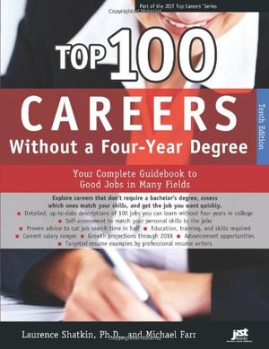 Top 100 Careers Without a Four-year Degree: Your Complete Guidebook to Good Jobs in Many Fields (Top Careers) Top 100 Careers Without a Four-year Degree: Your Complete Guidebook to Good Jobs in Many Fields (Top Careers)