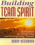 Building Team Spirit: Activities for Inspiring and Energizing Teams Building Team Spirit: Activities for Inspiring and Energizing Teams