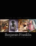 Benjamin Franklin: In Search of a Better World Benjamin Franklin: In Search of a Better World