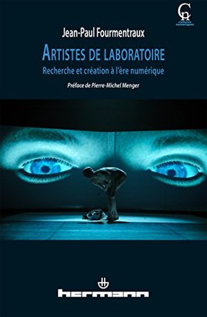 Artistes de laboratoire: Recherche et création à l'ère numérique Artistes de laboratoire: Recherche et création à l'ère numérique
