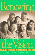 Renewing the Vision: A Framework For Catholic Youth Ministry (Publication / United States Catholic Conference, No. 5-004) Renewing the Vision: A Framework For Catholic Youth Ministry (Publication / United States Catholic Conference, No. 5-004)