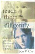 Teach Them Diligently: How to Use the Scriptures in Child Training - 248.845 PRI Teach Them Diligently: How to Use the Scriptures in Child Training - 248.845 PRI
