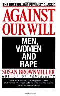 Against Our Will: Men, Women, and Rape Against Our Will: Men, Women, and Rape